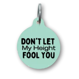 Don't Let My Height Fool You Funny Dog Tag